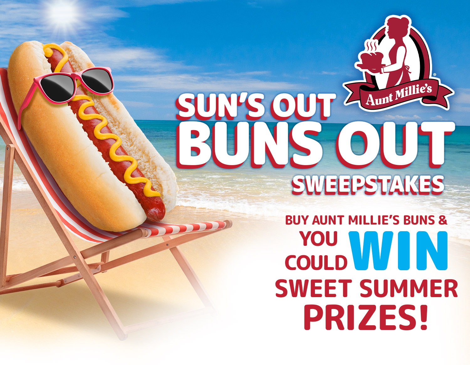 Sun's Out Buns Out Sweepstakes. Buy Aunt Millie's Buns and You Could Win Sweet Summer Prizes!